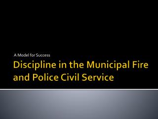 Discipline in the Municipal Fire and Police Civil Service