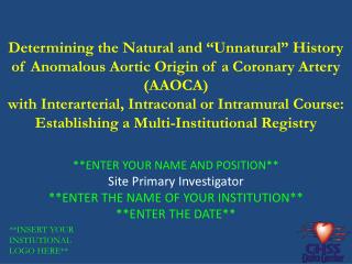 **ENTER YOUR NAME AND POSITION** Site Primary Investigator **ENTER THE NAME OF YOUR INSTITUTION**