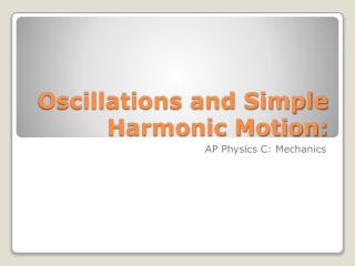Oscillations and Simple Harmonic Motion: