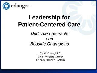 Leadership for Patient-Centered Care Dedicated Servants and Bedside Champions