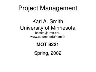 Project Management Karl A. Smith University of Minnesota ksmith@umn ce.umn/~smith