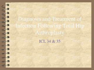 Diagnosis and Treatment of Infection Following Total Hip Arthroplasty