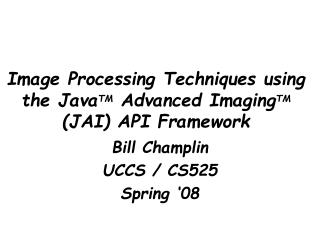 Image Processing Techniques using the Java TM Advanced Imaging TM (JAI) API Framework