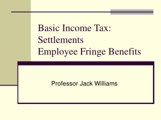 Basic Income Tax: Settlements Employee Fringe Benefits