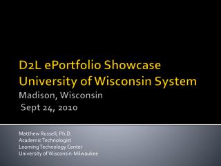 D2L ePortfolio Showcase University of Wisconsin System Madison, Wisconsin Sept 24, 2010