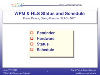WPM &amp; HLS Status and Schedule Franz Peters, Georg Gassner SLAC / MET