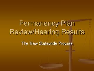 Permanency Plan Review/Hearing Results