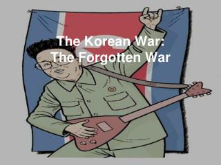 The Korean War: The Forgotten War