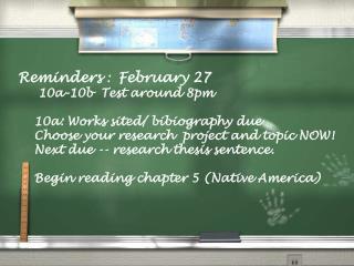 Reminders : February 27 10a-10b Test around 8pm 10a: Works sited/ bibiography due