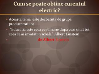 Cum se poate obtine curentul electric?