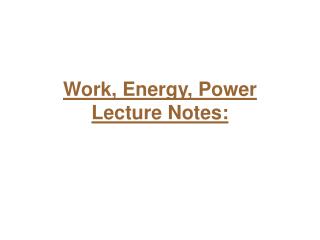 Work, Energy, Power Lecture Notes: