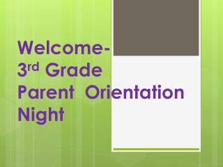 Welcome- 3 rd Grade Parent Orientation Night