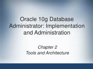 Oracle 10g Database Administrator: Implementation and Administration