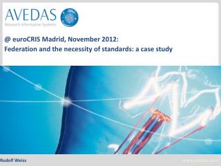 @ euroCRIS Madrid, November 2012: Federation and the n ecessity of standards : a case study