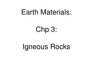 Earth Materials: Chp 3: Igneous Rocks