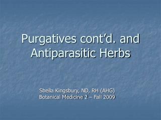 Purgatives cont’d. and Antiparasitic Herbs