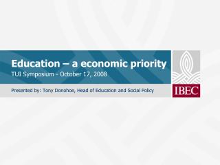 Education – a economic priority TUI Symposium - October 17, 2008