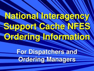 National Interagency Support Cache NFES Ordering Information