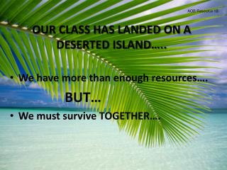 OUR CLASS HAS LANDED ON A DESERTED ISLAND…..