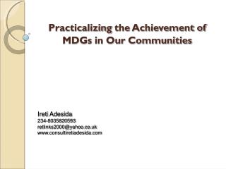 Practicalizing the Achievement of MDGs in Our Communities Ireti Adesida 234-8035820593