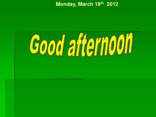 Monday, March 19 th 2012