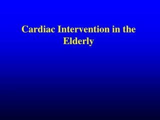 Cardiac Intervention in the Elderly