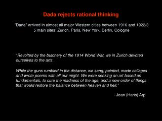 “ Revolted by the butchery of the 1914 World War, we in Zurich devoted ourselves to the arts.