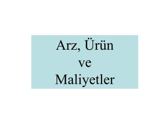 Arz , Ürün ve Maliyetler