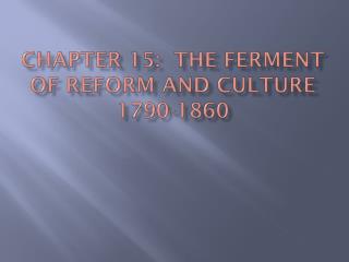 Chapter 15: The ferment of reform and culture 1790-1860