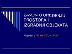 ZAKON O URE ENJU PROSTORA I IZGRADNJI OBJEKATA