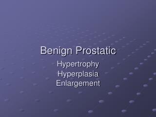 Benign Prostatic Hypertrophy Hyperplasia Enlargement