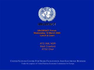 UN/CEFACT Forum Wednesday, 16 March 2005 Lunch &amp; Learn