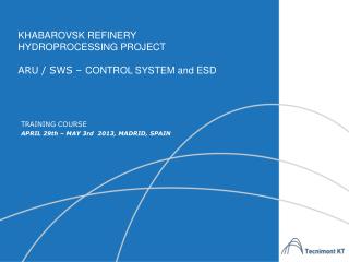 KHABAROVSK REFINERY HYDROPROCESSING PROJECT ARU / SWS – CONTROL SYSTEM and ESD