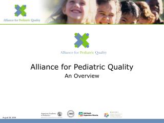 Alliance for Pediatric Quality An Overview