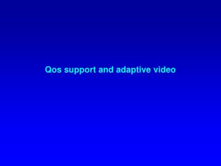 Qos support and adaptive video