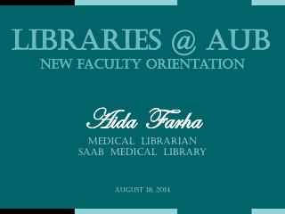 Aida Farha Medical Librarian Saab Medical Library August 18, 2014