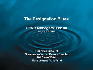 The Resignation Blues DENR Managers’ Forum August 22, 2007