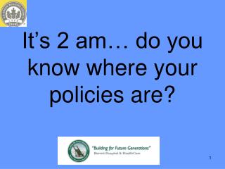 It’s 2 am… do you know where your policies are?