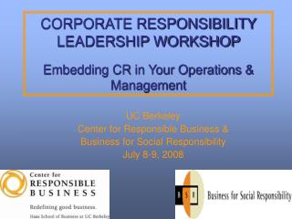 CORPORATE RESPONSIBILITY LEADERSHIP WORKSHOP Embedding CR in Your Operations &amp; Management