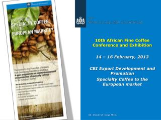 10th African Fine Coffee Conference and Exhibition 14 – 16 February , 2013