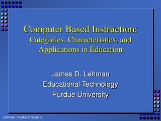 Computer Based Instruction: Categories, Characteristics, and Applications in Education