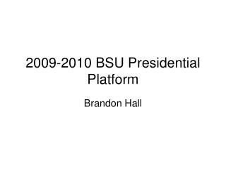 2009-2010 BSU Presidential Platform