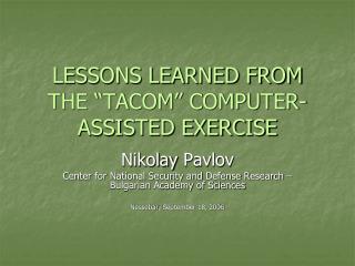 LESSONS LEARNED FROM THE “TACOM” COMPUTER-ASSISTED EXERCISE