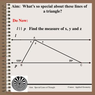Aim: What’s so special about these lines of 			a triangle?