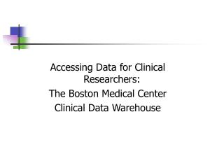 Accessing Data for Clinical Researchers: The Boston Medical Center Clinical Data Warehouse