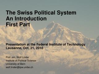 Prof. em. Wolf Linder Institute of Political Science University of Bern wolf.linder@ipw.unibe.ch
