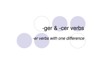 -ger &amp; -cer verbs