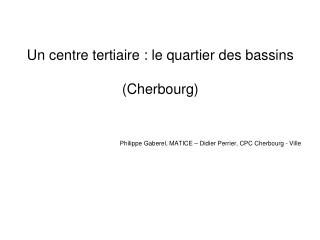 Un centre tertiaire : le quartier des bassins (Cherbourg)