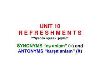 UNIT 10 R E F R E S H M E N T S “Yiyecek içecek şeyler”