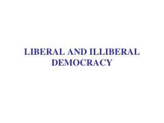 LIBERAL AND ILLIBERAL DEMOCRACY
